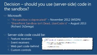 “The sandbox is deprecated!”
“SharePoint Sandbox isn't Dead...UserCode is”

 