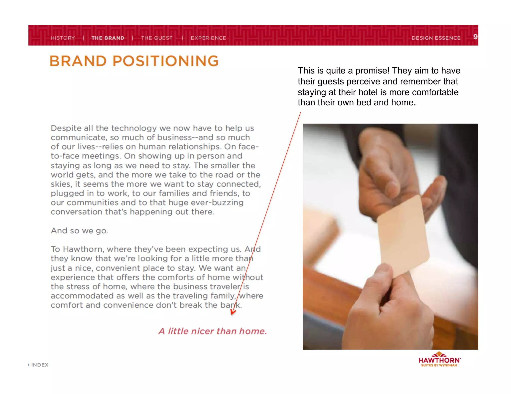 This is quite a promise! They aim to have
their guests perceive and remember that
staying at their hotel is more comfortable
than their own bed and home.
 