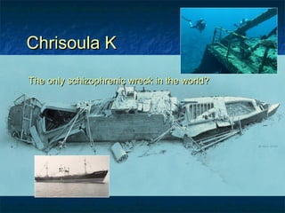 Chrisoula KChrisoula K
The only schizophrenic wreck in the world?The only schizophrenic wreck in the world?
 