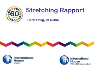 Stretching Rapport
Chris O óg, IH Dubaiż
 