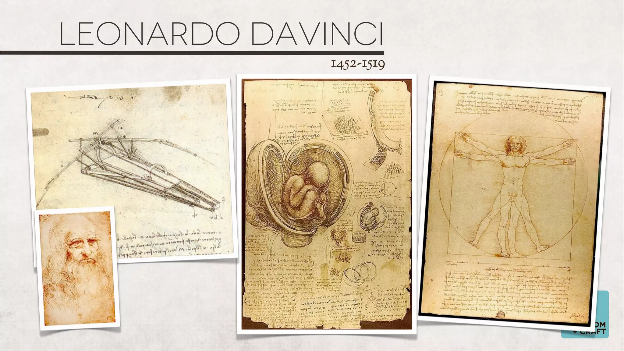 LEONARDO DAVINCI
1452-1519

wisdom
+ craft

 