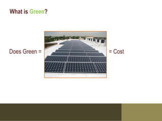 What is Green?




Does Green =     = Cost
 