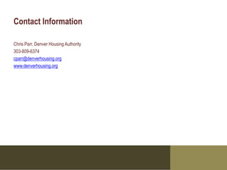 Contact Information

Chris Parr, Denver Housing Authority
303-809-6374
cparr@denverhousing.org
www.denverhousing.org
 