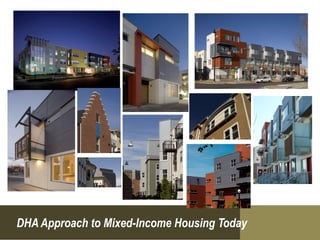 DHA Approach to Mixed-Income Housing Today
 