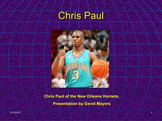 Chris Paul Chris Paul of the New Orleans Hornets. Presentation by David Mayers 