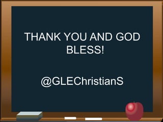 THANK YOU AND GOD
BLESS!
@GLEChristianS

 