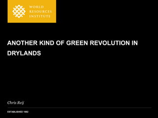 Chris Reij
ESTABLISHED 1982
ANOTHER KIND OF GREEN REVOLUTION IN
DRYLANDS
 