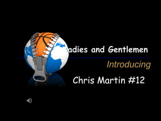 Introducing
Chris Martin #12

 