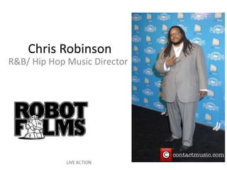 Chris Robinson R&B/ Hip Hop Music Director 