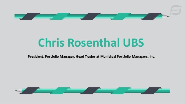 President, Portfolio Manager, Head Trader at Municipal Portfolio Managers, Inc.
Chris Rosenthal UBS
 