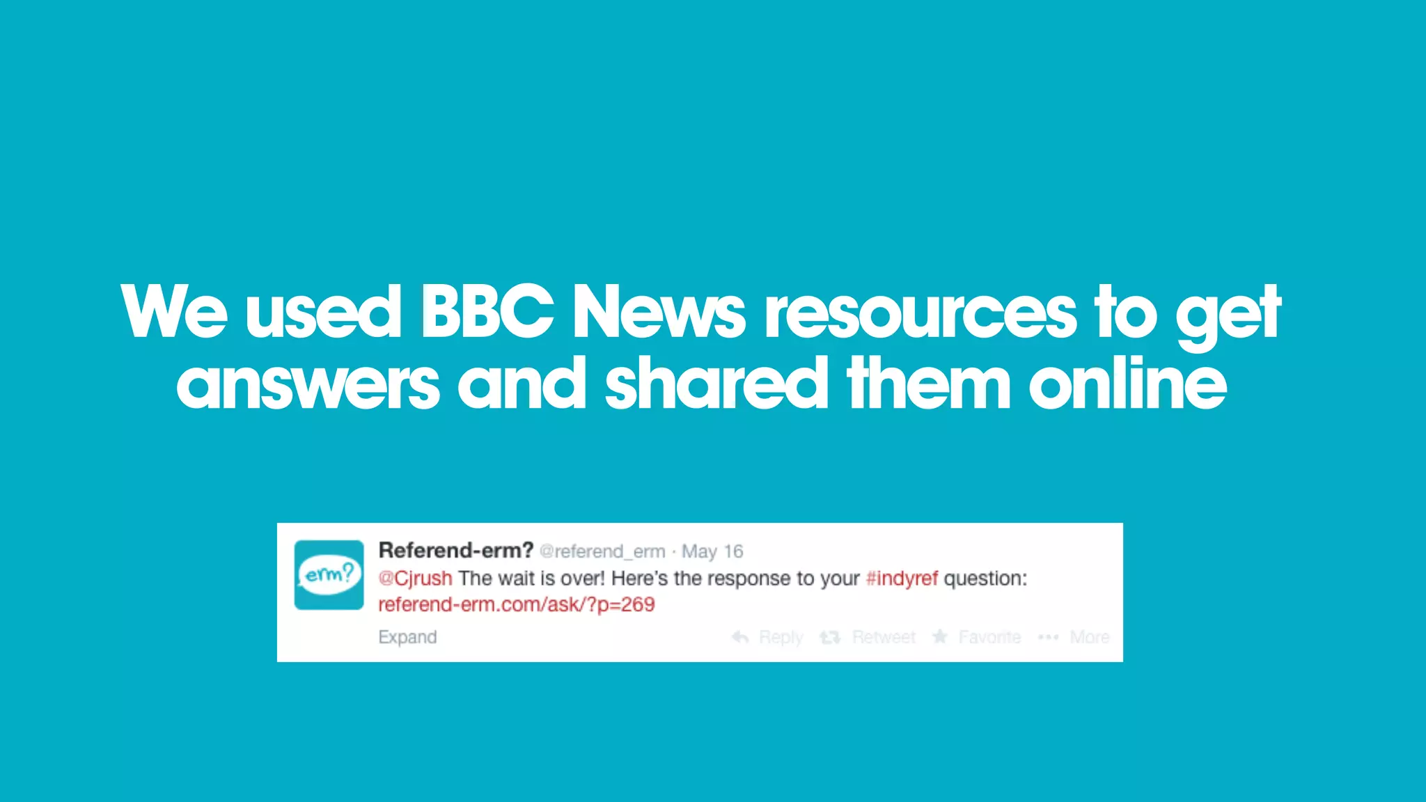We used BBC News resources to get
answers and shared them online
 