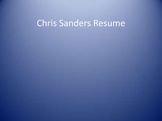 Chris Sanders Resume
 