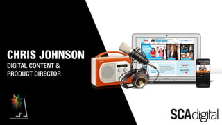 Chris Johnson Tittle SlideCHRIS JOHNSON
DIGITAL CONTENT &
PRODUCT DIRECTOR
 