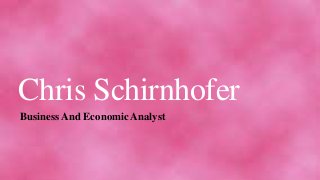 Chris Schirnhofer
Business And Economic Analyst
 