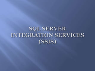 SQL SERVER INTEGRATION SERVICES (SSIS)