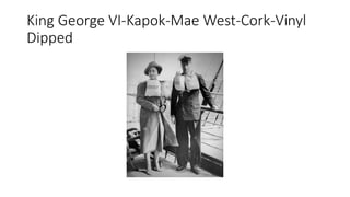 King George VI-Kapok-Mae West-Cork-Vinyl
Dipped
 