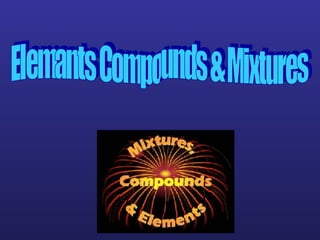 Elemants Compounds & Mixtures 