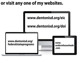 www.dentonisd.org/
federalstateprograms
www.
underwhoseshade
.com
www.dentonisd.org/eic
www.dentonisd.org/doi
 