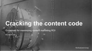Cracking the content code
Guidelines for maximizing content marketing ROI
#ContentCode
 