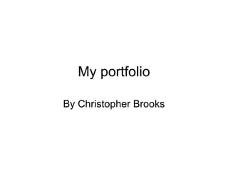 My portfolio

By Christopher Brooks
 