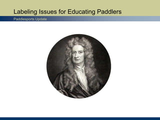 Labeling Issues for Educating Paddlers
Paddlesports Update
 