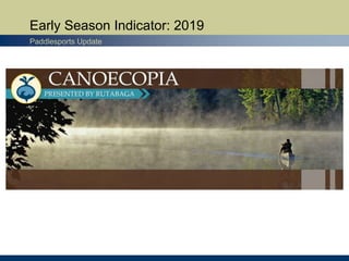 Early Season Indicator: 2019
Paddlesports Update
 