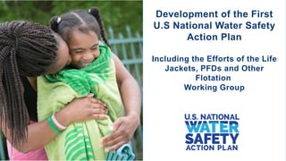 Click icon to add picture
Development of the First
U.S National Water Safety
Action Plan
Including the Efforts of the Life
Jackets, PFDs and Other
Flotation
Working Group
Prev Ligh
 