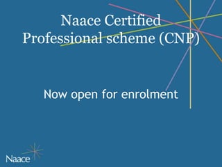 Naace Certified
Professional scheme (CNP)


   Now open for enrolment
 