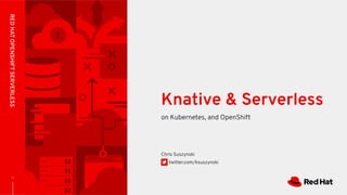 Knative, Serverless on Kubernetes, and Openshift | PDF