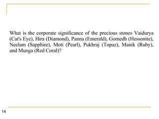 What is the corporate significance of the precious stones Vaidurya (Cat's Eye), Hira (Diamond), Panna (Emerald), Gomedh (Hessonite), Neelam (Sapphire), Moti (Pearl), Pukhraj (Topaz), Manik (Ruby), and Munga (Red Coral)?  14 