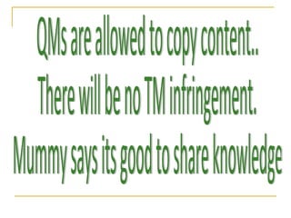 QMs are allowed to copy content.. There will be no TM infringement.  Mummy says its good to share knowledge 