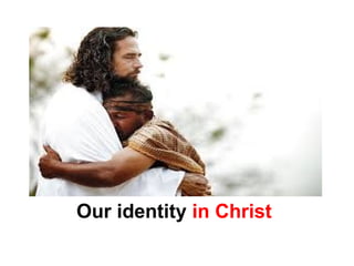 Our identity in Christ 
 