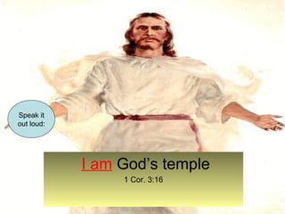 I am God’s temple 
1 Cor. 3:16 
Speak it 
out loud: 
 