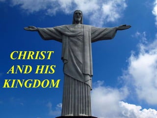 .
CHRIST
AND HIS
KINGDOM
 