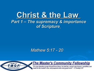 Christ & the Law  Part 1 – The supremacy & importance of Scripture   Mathew 5:17 - 20 