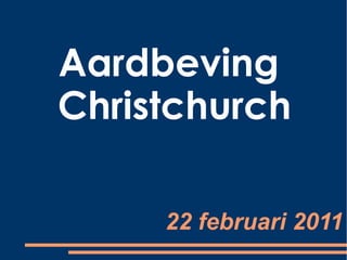 Aardbeving
Christchurch
22 februari 2011

 