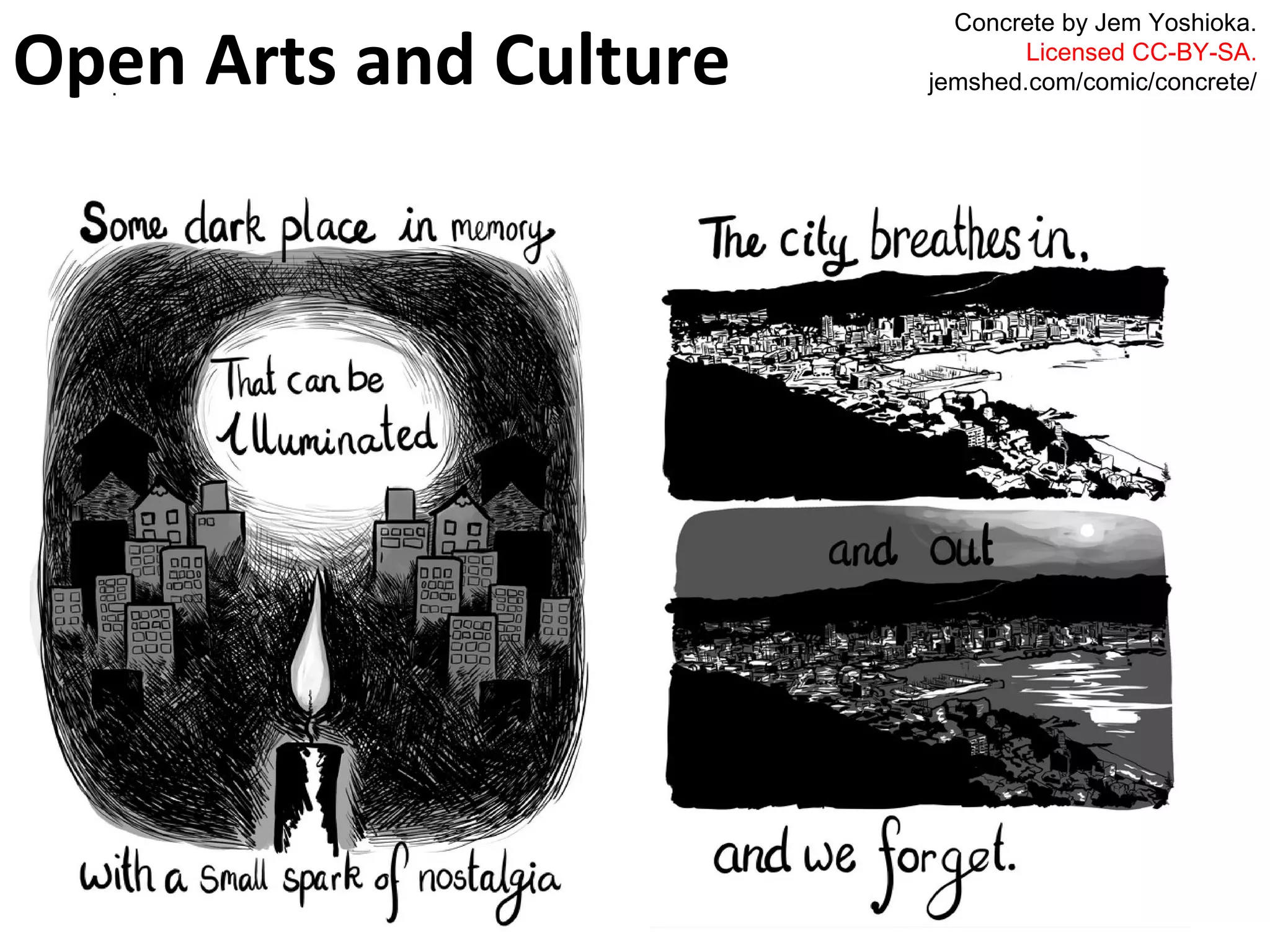Open Arts and Culture 
. 
Concrete by Jem Yoshioka. 
Licensed CC-BY-SA. 
jemshed.com/comic/concrete/ 
 