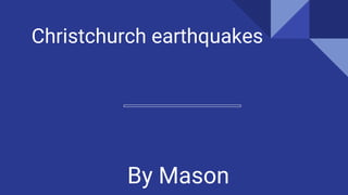 Christchurch earthquakes
By Mason
 