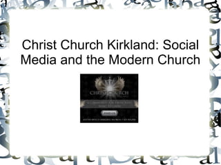 Christ Church Kirkland: Social
Media and the Modern Church
 