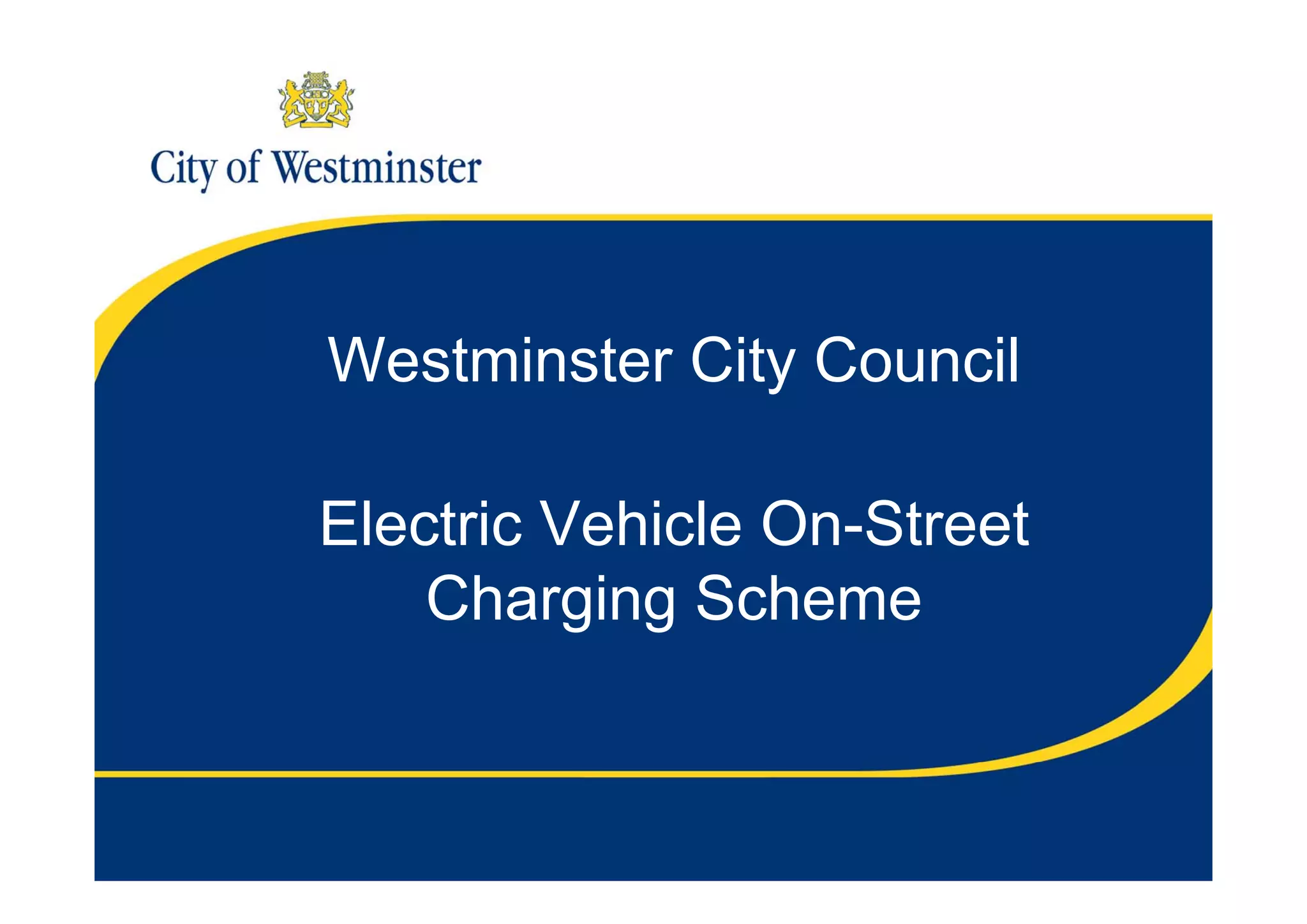 Westminster City Council Electric Vehicle On-Street Charging Scheme | PPT