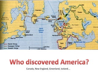 Canada, New England, Greenland, Iceland….
 