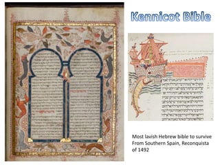 Most lavish Hebrew bible to survive
From Southern Spain, Reconquista
of 1492
 