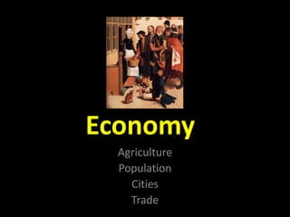 Economy
Agriculture
Population
Cities
Trade
 