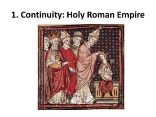 1. Continuity: Holy Roman Empire
 