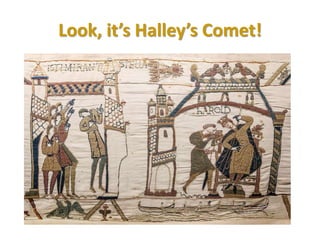 Look, it’s Halley’s Comet!
 