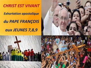 CHRIST EST VIVANT
Exhortation apostolique
du PAPE FRANÇOIS
aux JEUNES 7,8,9
 