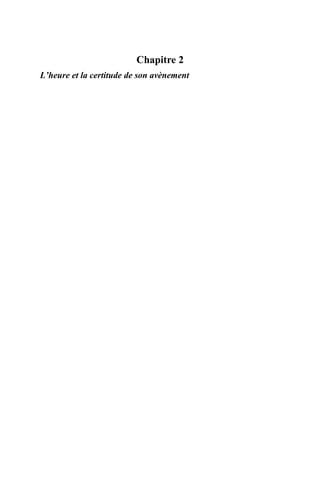 Chapitre 2
L’heure et la certitude de son avènement
 