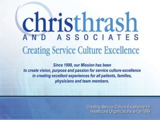 Since 1999, our Mission has been
to create vision, purpose and passion for service culture excellence
in creating excellent experiences for all patients, families,
physicians and team members.
Creating Service Culture Excellence for
Healthcare Organizations since 1999
 