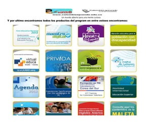 Un mundo abierto para una mente curiosa

Y por ultimo encontramos todos los productos del program en entre estoes encontramos:

 