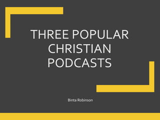 THREE POPULAR
CHRISTIAN
PODCASTS
Binta Robinson
 